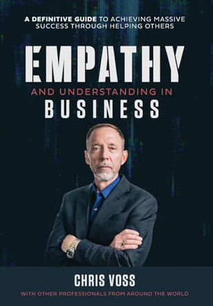 Empathy and Understanding In Business by Chris Voss 9798986209791