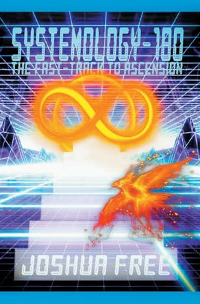 Systemology-180: The Fast-Track to Ascension by Joshua Free 9798987124994