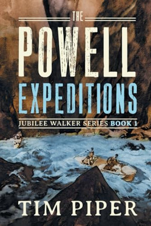 The Powell Expeditions by Tim Piper 9798988418603