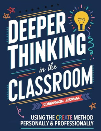Companion Journal for Deeper Thinking in the Classroom: Using the CREATE Method Personally and Professionally by Katie Trowbridge 9798989765461