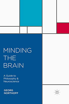 Minding the Brain: A Guide to Philosophy and Neuroscience by Georg Northoff 9780230283558