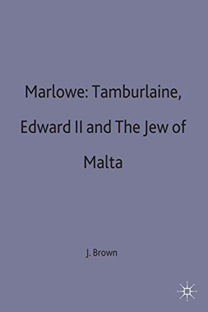 Marlowe: Tamburlaine, Edward II and The Jew of Malta by John Russell Brown 9780333283646