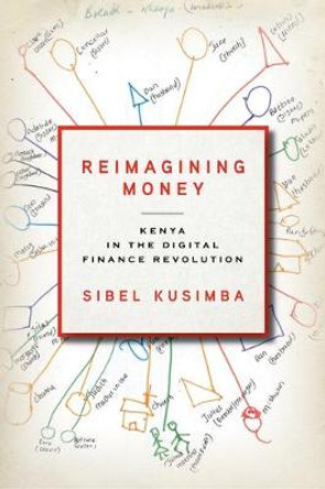 Reimagining Money: Kenya in the Digital Finance Revolution by Sibel Kusimba