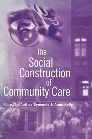 The Social Construction of Community Care by Anthea Symonds 9780333662984