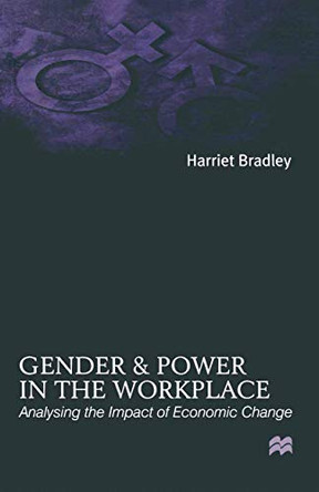 Gender and Power in the Workplace: Analysing the Impact of Economic Change by Harriet Bradley 9780333681787