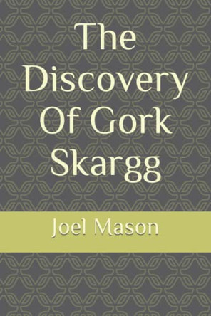 The Discovery Of Gork Skargg by Alisa Becton 9780578830636