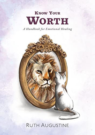 Know Your Worth: A handbook for emotional healing by Ruth Augustine 9780645175738