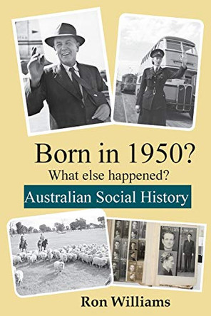 Born in 1950? What else happened?! by Ron Williams 9780648771616