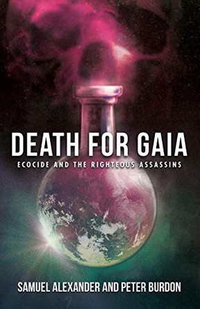 Death for Gaia: Ecocide and the Righteous Assassins by Samuel Alexander 9780648840503