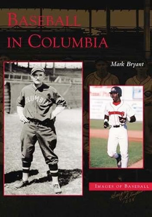 Baseball in Columbia by Mark Bryant 9780738516790