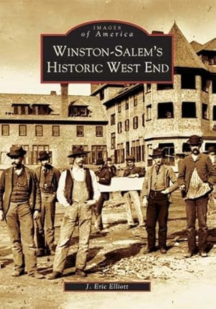 Winston-Salem's Historic West End by J. Eric Elliott 9780738516820