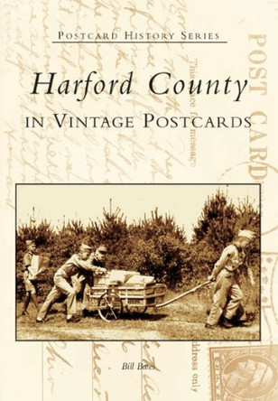 Harford County: In Vintage Postcards by Bill Bates 9780738517872