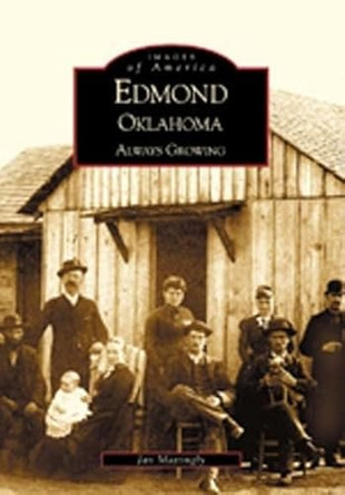 Edmond, Oklahoma: Always Growing by Jan Mattingly 9780738519753