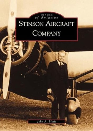 Stinson Aircraft Company by John A Bluth 9780738520209