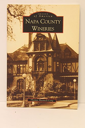Napa County Wineries by Thomas Maxwell-Long 9780738520575