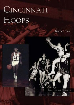 Cincinnati Hoops by Kevin Grace 9780738532011
