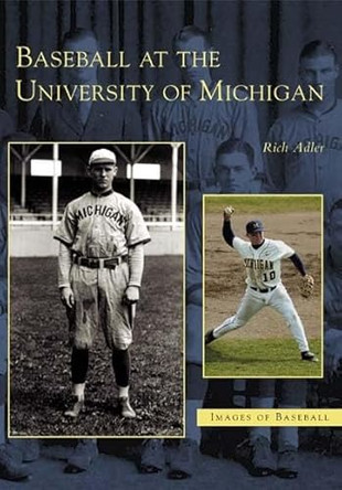 Baseball at the University of Michigan by Rich Adler 9780738532219