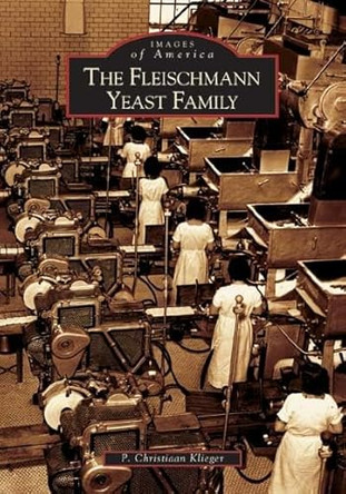 The Fleischmann Yeast Family by P. Christiaan Klieger 9780738533414