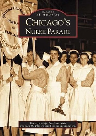 Chicago's Nurse Parade by Carolyn Hope Smeltzer 9780738533674