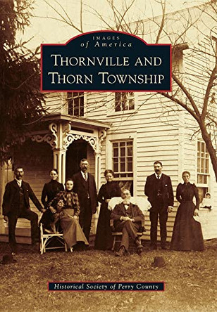 Thornville and Thorn Township by Historical Society of Perry County 9780738588582