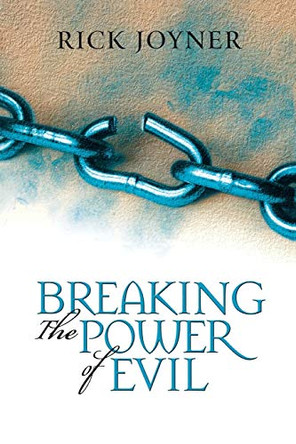 Breaking the Power of Evil: Winning the Battle for the Soul of Man by Rick Joyner 9780768421637