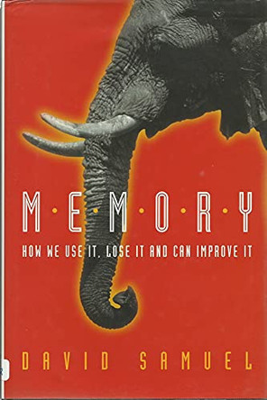 Memory: How We Use it, Lose it and Can Improve it by David Samuel 9780814781456
