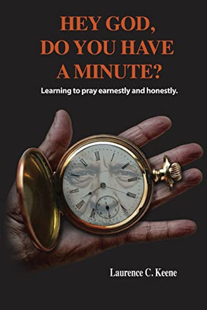 Hey God. Do You Have A Minute? by Laurence C Keene 9780980023473