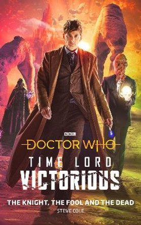 Doctor Who: The Knight, The Fool and The Dead: Time Lord Victorious by Steve Cole