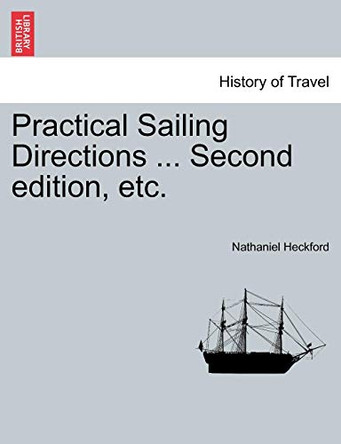 Practical Sailing Directions ... Second Edition, Improved by Nathaniel Heckford 9781241072841