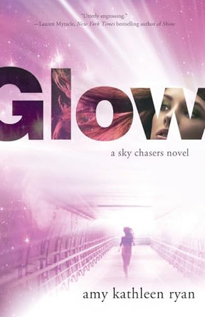 Glow: Book One of the Sky Chasers by Amy Kathleen Ryan 9781250353849