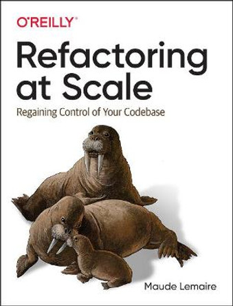 Refactoring at Scale: Regaining Control of Your Codebase by Maude Lemaire