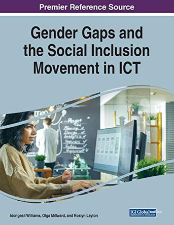Gender Gaps and the Social Inclusion Movement in ICT by Idongesit Williams 9781522586661
