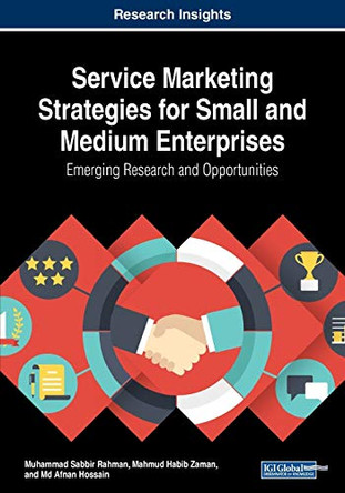 Service Marketing Strategies for Small and Medium Enterprises: Emerging Research and Opportunities by Muhammad Sabbir Rahman 9781522586883