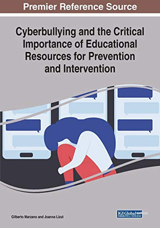 Cyberbullying and the Critical Importance of Educational Resources for Prevention and Intervention by Gilberto Marzano 9781522590477