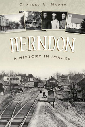 Herndon: A History in Images by Charles V. Mauro 9781596290372
