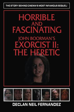 Horrible and Fascinating - John Boorman's Exorcist II: The Heretic by Declan Neil Fernandez 9781629339481