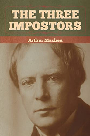 The Three Impostors by Arthur Machen 9781636372648