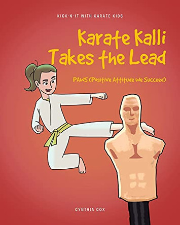 Karate Kalli Takes the Lead: PAWS (Positive Attitude We Succeed) by Cynthia Cox 9781636306858