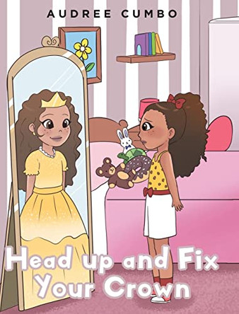 Head up and Fix Your Crown by Audree Cumbo 9781637108512