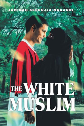The White Muslim by Jamirah Ssegujja Nakandi 9781637847497