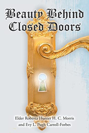 Beauty Behind Closed Doors by Elder Roberta Hunter H C Morris 9781638744542
