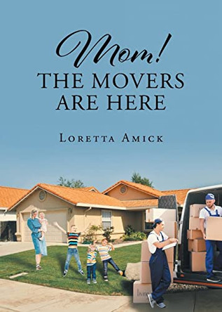 Mom! The Movers are Here by Loretta Amick 9781638814696