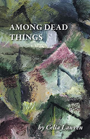 Among Dead Things by Celia Lawren 9781646621705