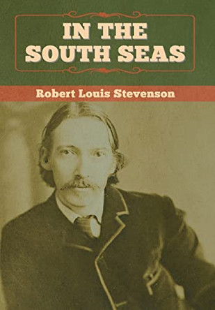 In the South Seas by Robert Louis Stevenson 9781647992590