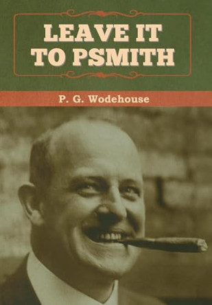 Leave it to Psmith by P G Wodehouse 9781647992699