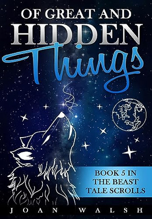 Of Great and Hidden Things: Book 5 in the Beast Tale Scrolls by Joan Walsh 9781648300974