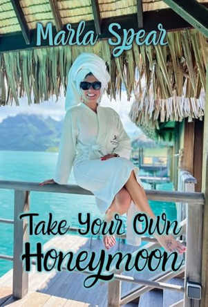 Take Your Own Honeymoon by Marla Spear 9781662947780