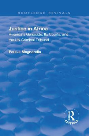 Justice in Africa: Rwanda's Genocide, Its Courts and the UN Criminal Tribunal by Paul Magnarella