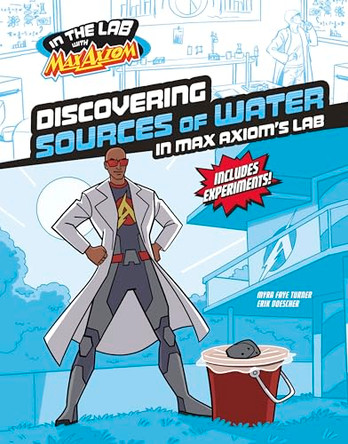 Discovering Sources of Water in Max Axiom's Lab by Myra Faye Turner 9781669085232