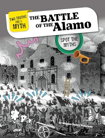 The Battle of the Alamo: Spot the Myths by Megan Cooley Peterson 9781669087014